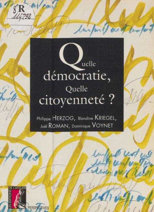 Cover of the book Quelle démocratie, quelle citoyenneté ? by Philippe Herzog, Blandine Kriegel, Joël Roman, Éditions de l'Atelier (réédition numérique FeniXX)