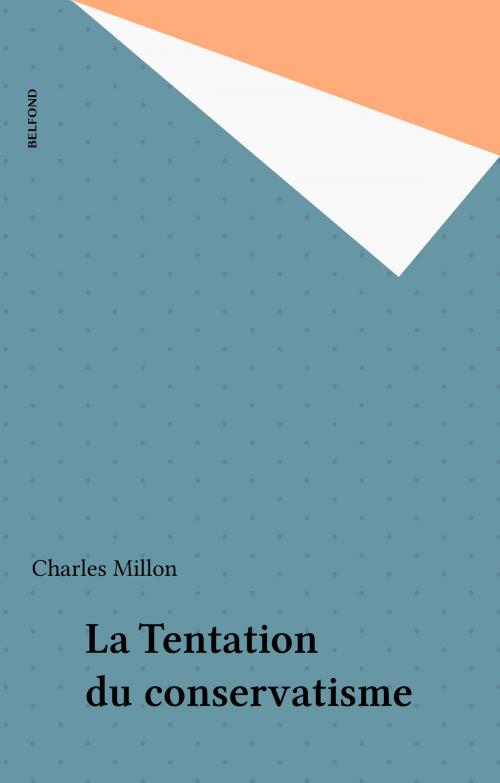 Cover of the book La Tentation du conservatisme by Charles Millon, Belfond (réédition numérique FeniXX)