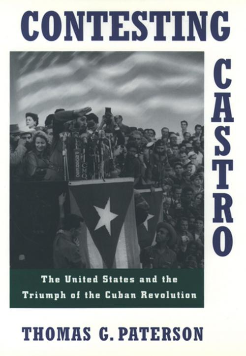 Cover of the book Contesting Castro by Thomas G. Paterson, Oxford University Press