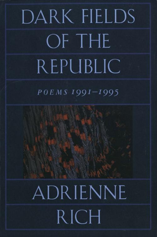 Cover of the book Dark Fields of the Republic: Poems 1991-1995 by Adrienne Rich, W. W. Norton & Company