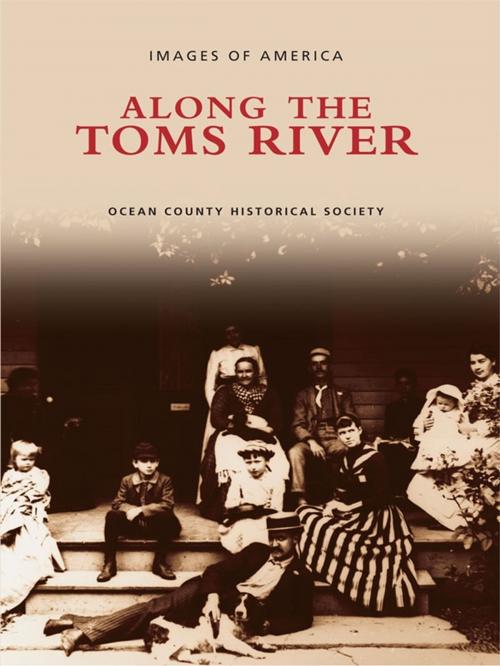 Cover of the book Along the Toms River by Ocean County Historical Society, Arcadia Publishing Inc.