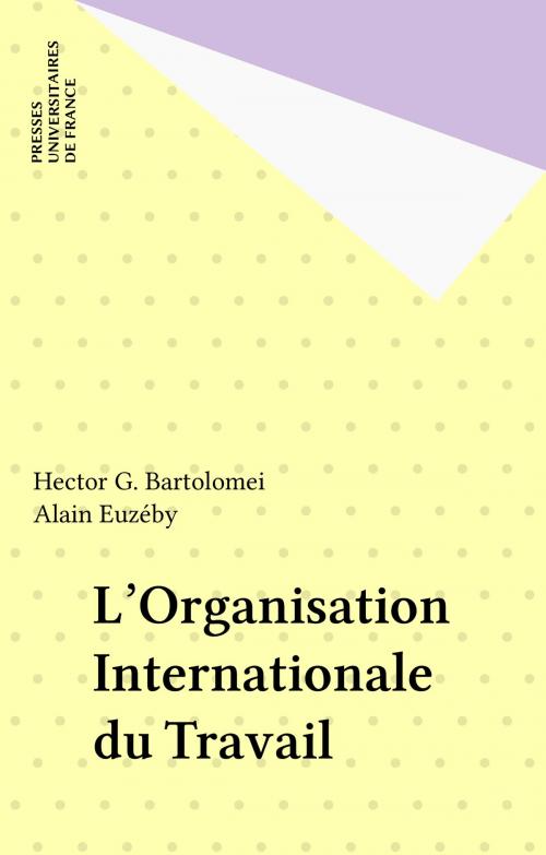 Cover of the book L'Organisation Internationale du Travail by Hector G. Bartolomei, Alain Euzéby, Presses universitaires de France (réédition numérique FeniXX)