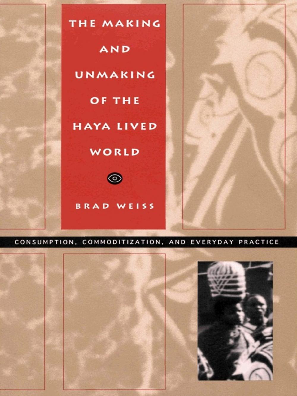 Big bigCover of The Making and Unmaking of the Haya Lived World