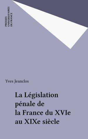 Cover of the book La Législation pénale de la France du XVIe au XIXe siècle by Yvonne Castellan, Paul Angoulvent