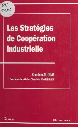 Cover of the book Les stratégies de coopération industrielle by François Burdeau