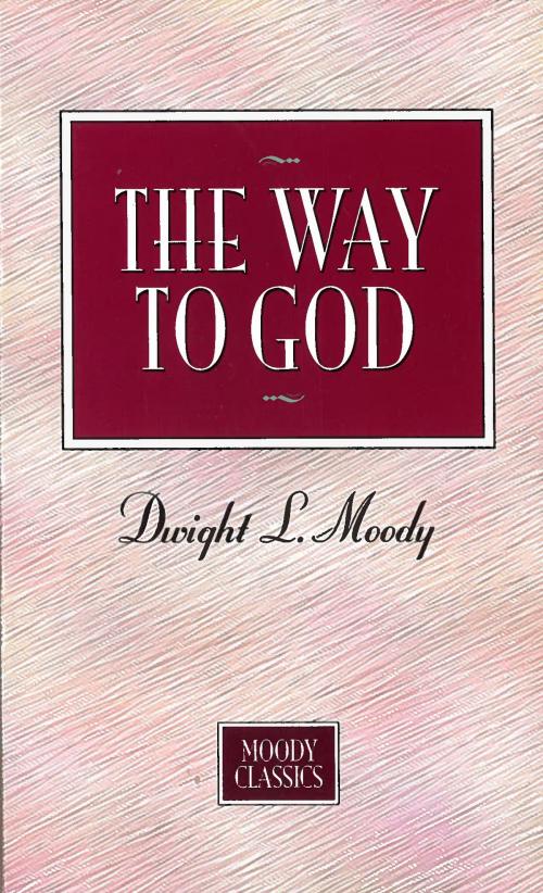 Cover of the book The Way To God by Dwight L. Moody, Moody Publishers