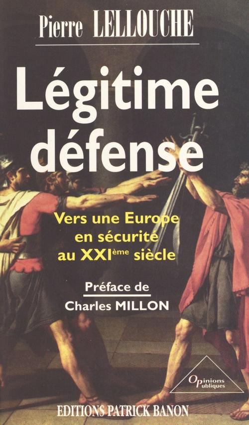 Cover of the book Légitime défense : vers une Europe en sécurité au XXIe siècle by Pierre Lellouche, Charles Millon, FeniXX réédition numérique