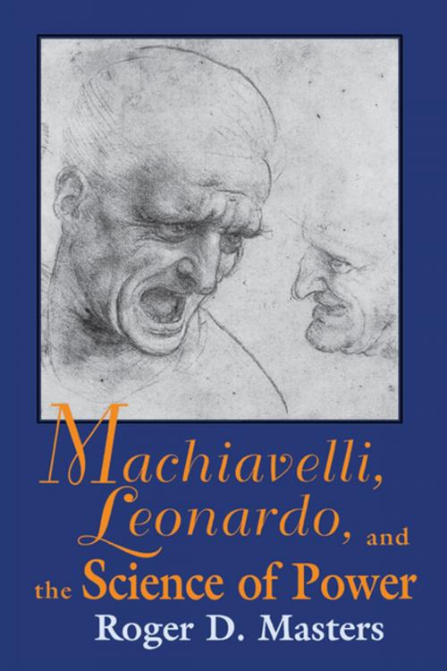 Cover of the book Machiavelli, Leonardo, and the Science of Power by Roger D. Masters, University of Notre Dame Press