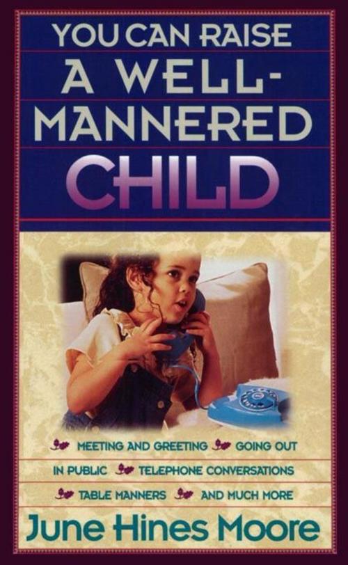 Cover of the book You Can Raise a Well-Mannered Child by June Hines Moore, B&H Publishing Group