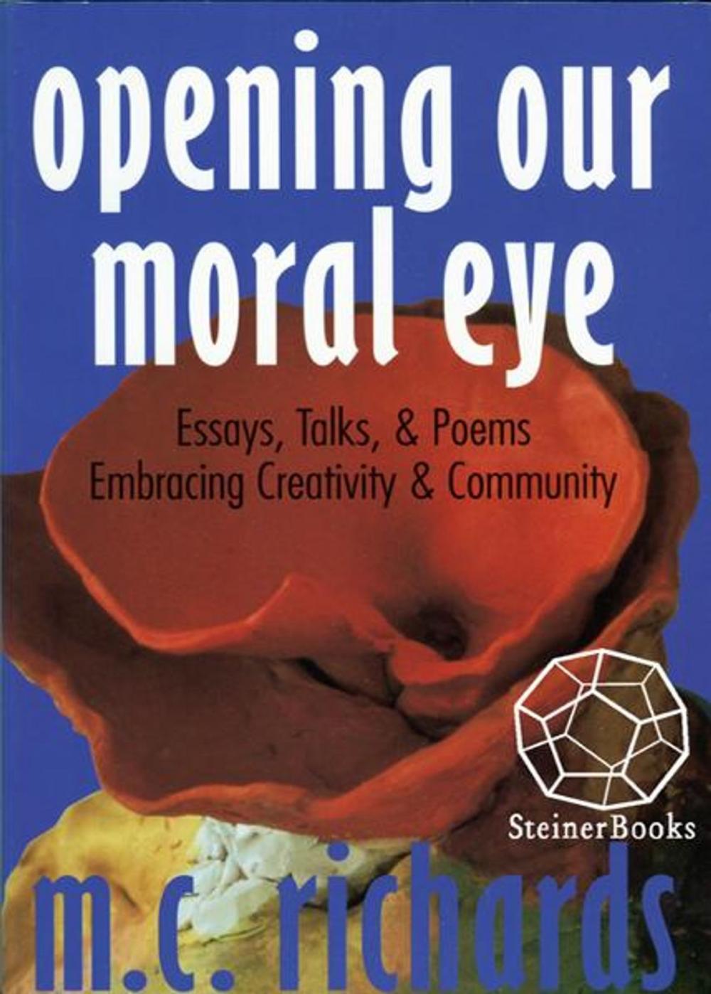 Big bigCover of Opening Our Moral Eye: Essays, Talks & Poems Embracing Creativity & Community