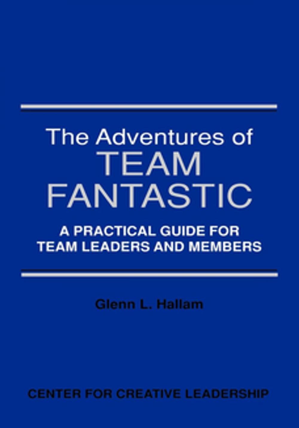 Big bigCover of The Adventures of Team Fantastic: A Practical Guide for Team Leaders and Members