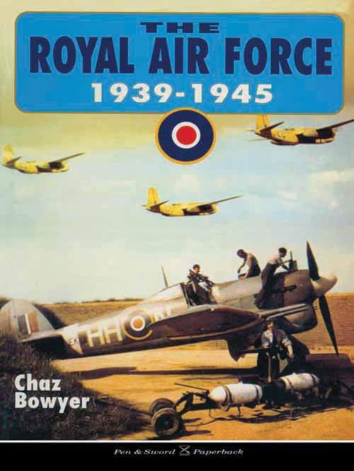 Cover of the book The Royal Air Force 1939-1945 by Chaz Bowyer, Pen and Sword