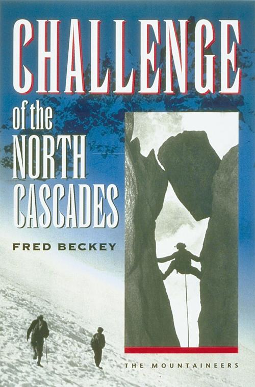 Cover of the book Challenge of the North Cascades by Fred Beckey, Mountaineers Books