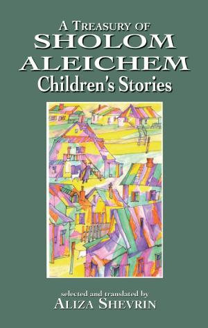 Cover of the book A Treasury of Sholom Aleichem Children's Stories by Roxanne Rae