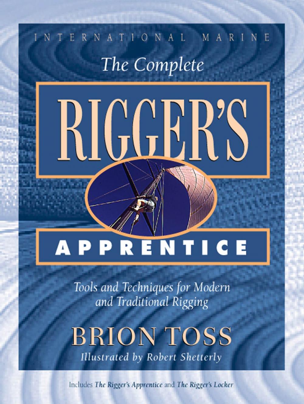 Big bigCover of The Complete Rigger's Apprentice: Tools and Techniques for Modern and Traditional Rigging