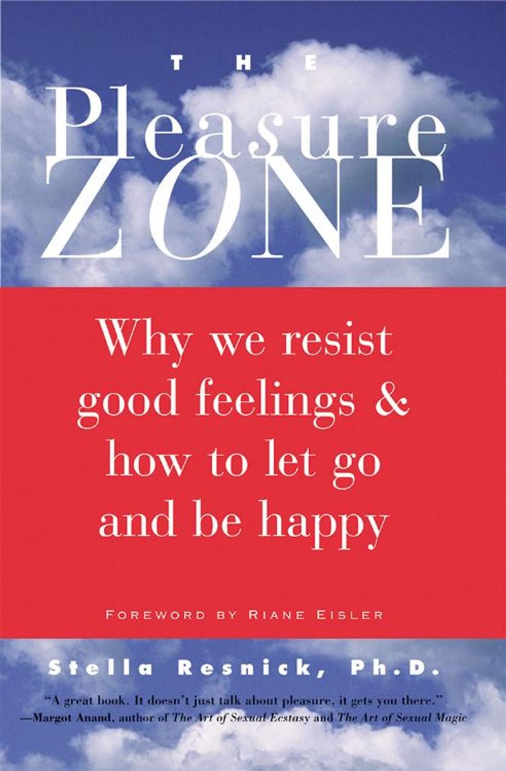 Big bigCover of The Pleasure Zone: Why We Resist Good Feelings & How to Let Go and Be Happy