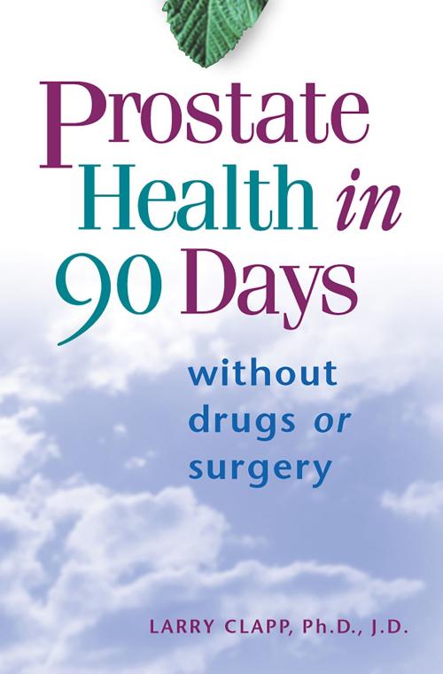 Cover of the book Prostate Health in 90 Days by Larry Clapp, Ph.D./J.D., Hay House