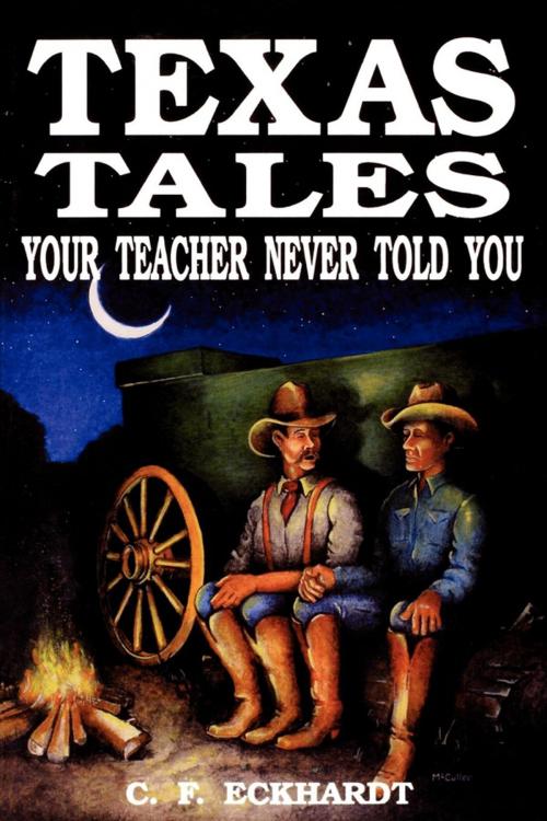 Cover of the book Texas Tales Your Teacher Never Told You by C. F. Eckhardt, Taylor Trade Publishing
