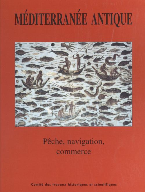 Cover of the book Méditerranée antique : pêche, navigation, commerce by Congrès national des sociétés historiques et scientifiques, Éric Rieth, FeniXX réédition numérique