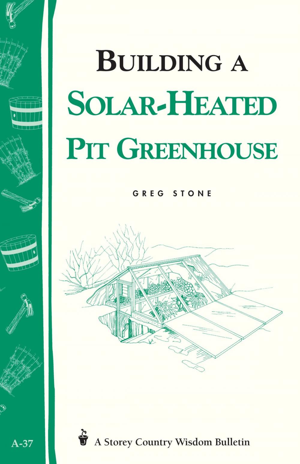 Big bigCover of Building a Solar-Heated Pit Greenhouse