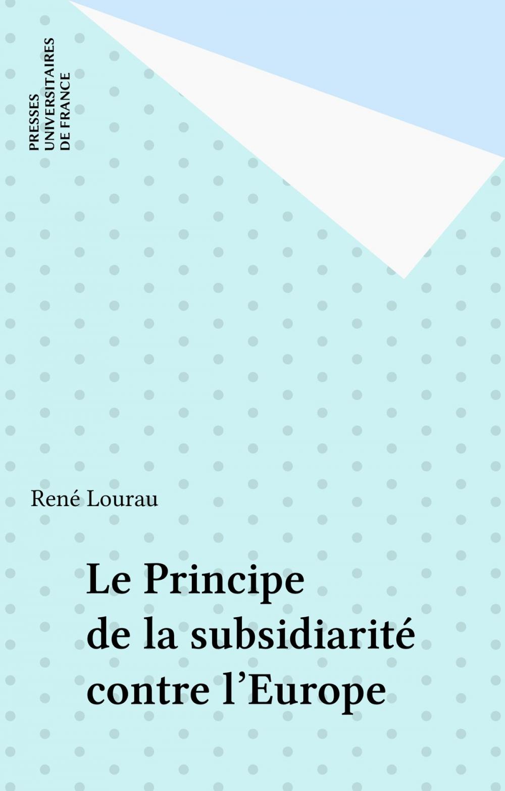 Big bigCover of Le Principe de la subsidiarité contre l'Europe