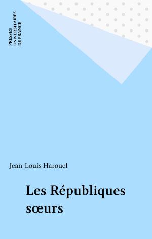 Cover of the book Les Républiques sœurs by Sylvie Leliepvre-Botton, Pascal Gauchon, Frédéric Laupies