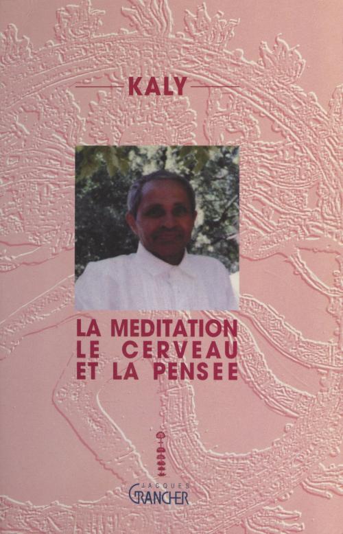 Cover of the book La méditation, le cerveau et la pensée by Kaly, FeniXX réédition numérique