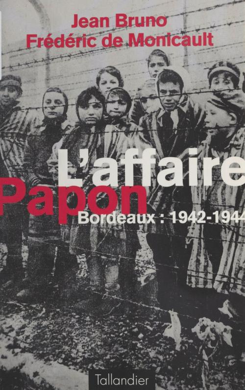 Cover of the book L'affaire Papon : Bordeaux (1942-1944) by Jean Bruno, Frédéricde Monicault, FeniXX réédition numérique