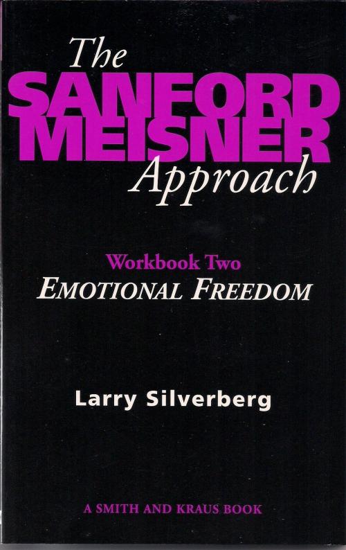 Cover of the book The Sanford Meisner Approach: Workbook Two, Emotional Freedom by Larry Silverberg, Smith and Kraus Inc