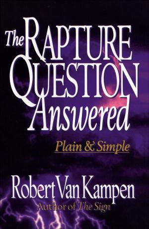 Cover of the book The Rapture Question Answered by Steve Huntoon, John Cornell