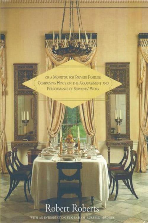 Cover of the book The House Servant's Directory: or A Monitor for Private Families: Comprising Hints on the Arrangement and Performance of Servants' Work by Robert Roberts, M.E.Sharpe