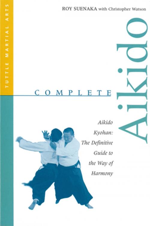 Cover of the book Complete Aikido by Roy Suenaka, Christopher Watson, Tuttle Publishing