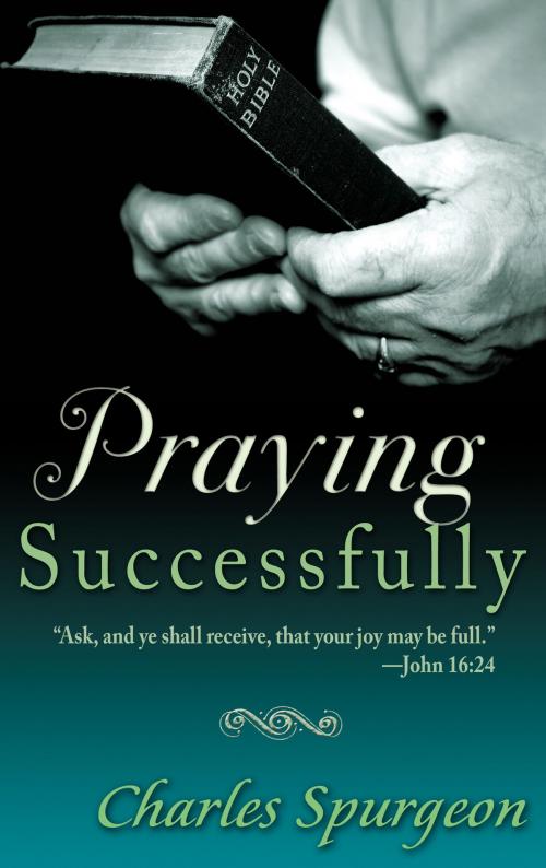 Cover of the book Praying Successfully by Charles H. Spurgeon, Whitaker House