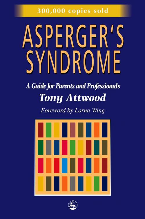 Cover of the book Asperger's Syndrome by Anthony Attwood, Jessica Kingsley Publishers