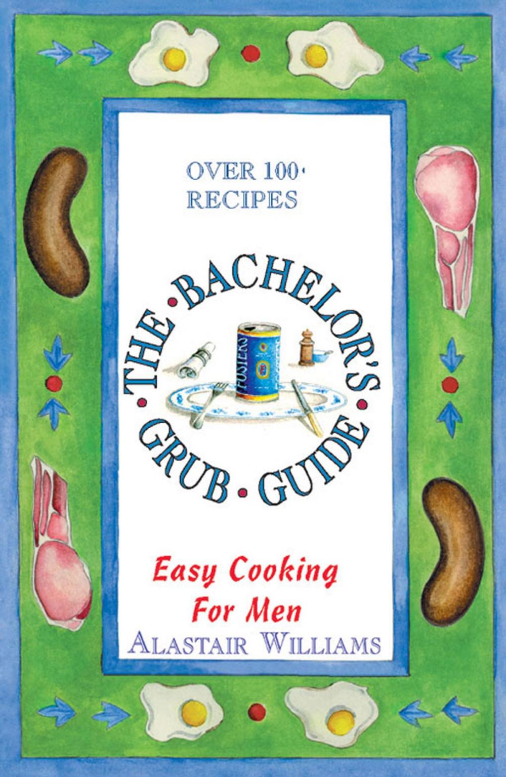 Big bigCover of The Bachelor's Grub Guide: Easy Cooking for Men