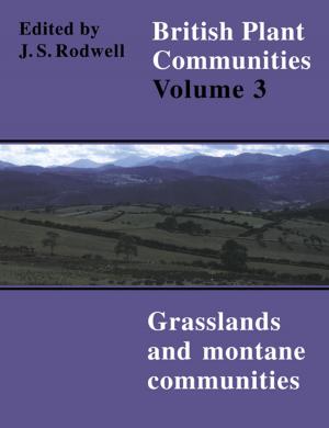 Cover of the book British Plant Communities: Volume 3, Grasslands and Montane Communities by Matthew S. Erie