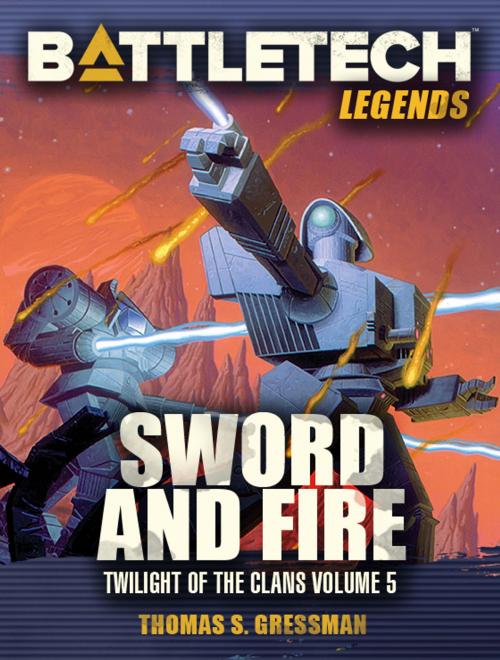 Cover of the book BattleTech Legends: Sword and Fire (Twilight of the Clans #5) by Thomas S. Gressman, InMediaRes Productions LLC