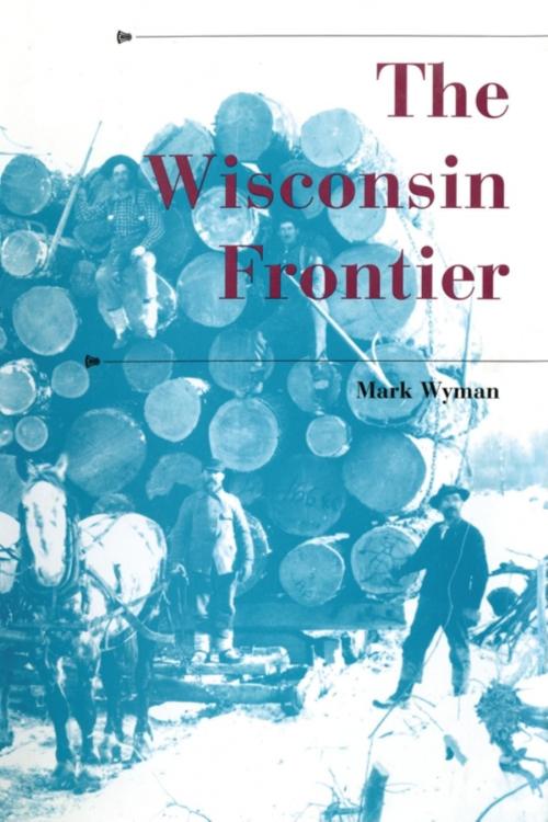 Cover of the book The Wisconsin Frontier by Mark Wyman, Indiana University Press