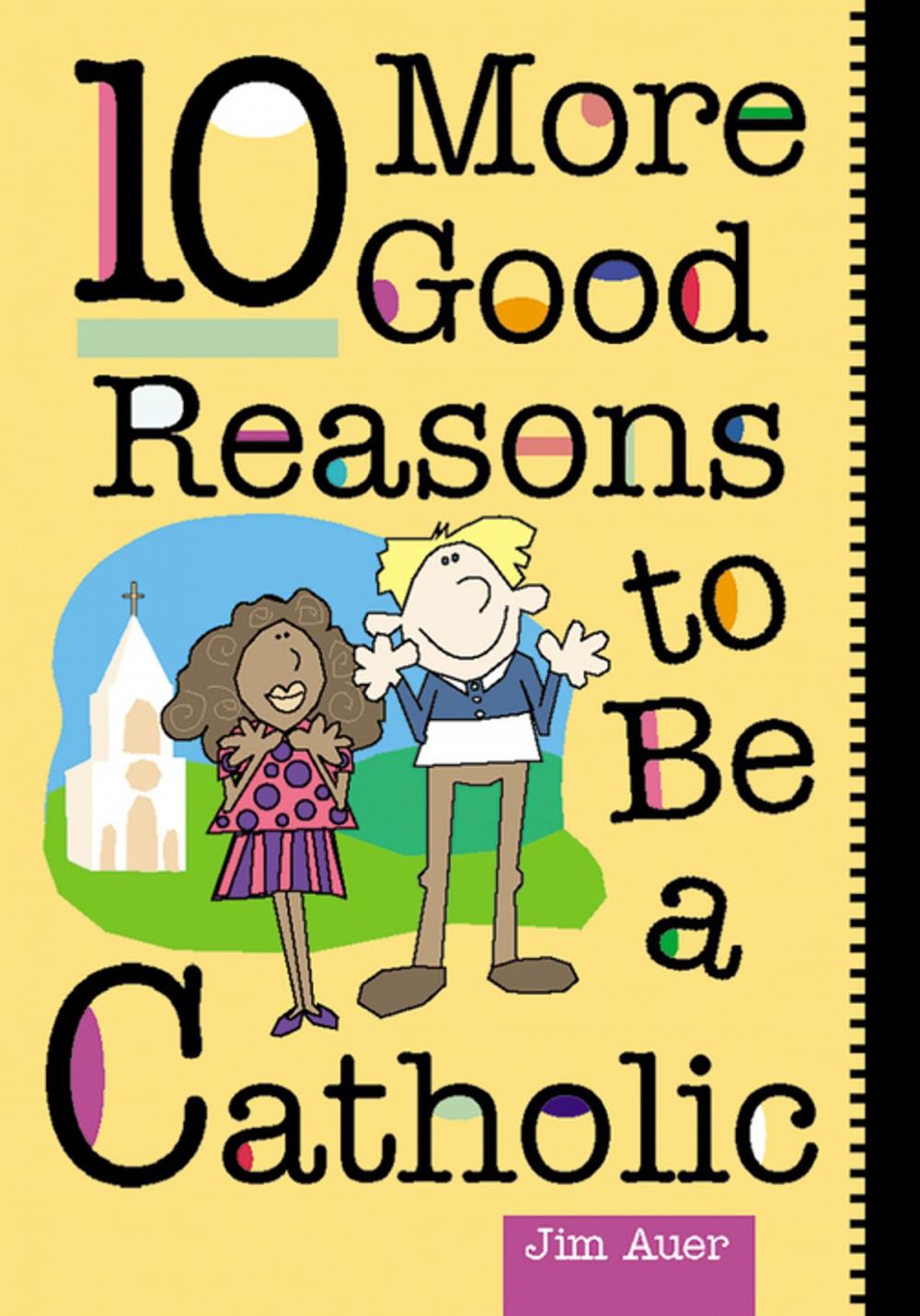 Big bigCover of 10 More Good Reasons to Be a Catholic