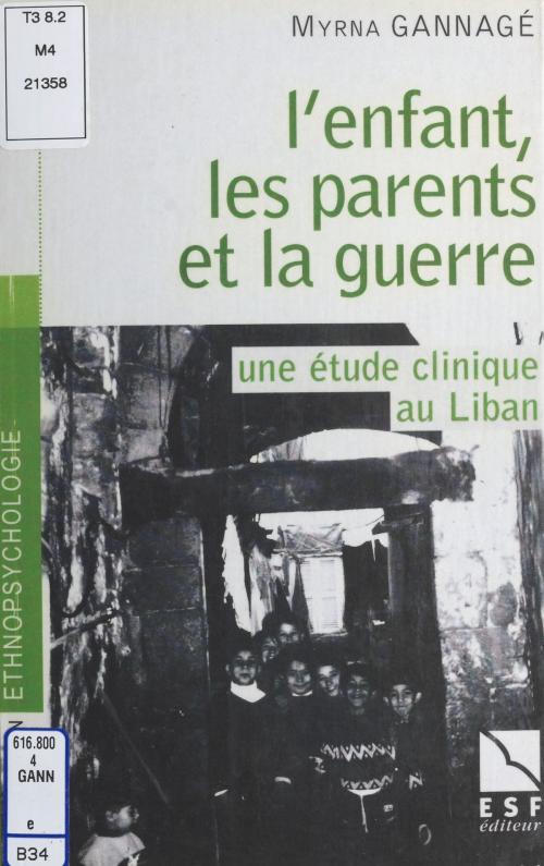 Cover of the book L'enfant, les parents et la guerre : une étude clinique au Liban by Myrna Gannagé, Colette Chiland, FeniXX réédition numérique