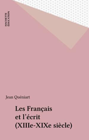 Cover of the book Les Français et l'écrit (XIIIe-XIXe siècle) by Hubert Lucot, Paul Otchakovsky-Laurens