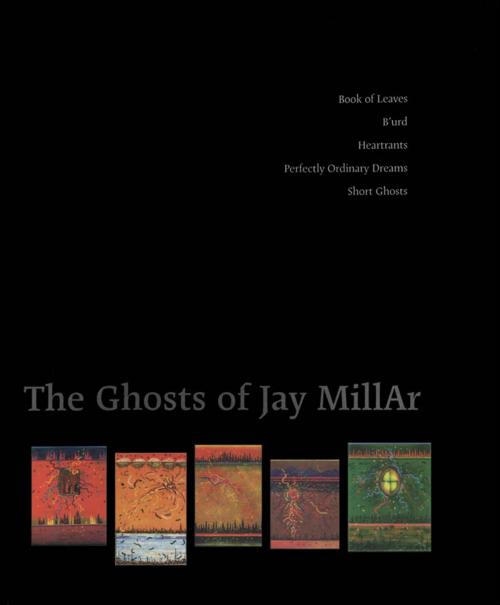 Cover of the book The Ghosts of Jay MillAr by Jay MillAr, Coach House Books