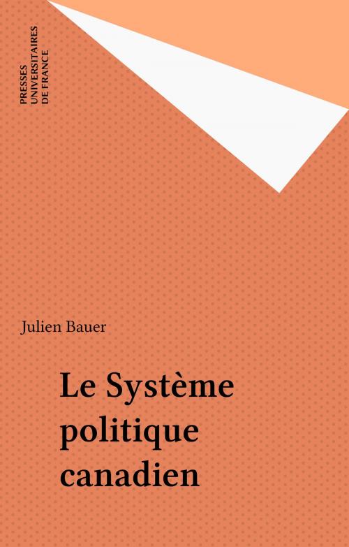 Cover of the book Le Système politique canadien by Julien Bauer, Presses universitaires de France (réédition numérique FeniXX)