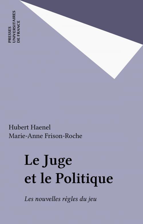 Cover of the book Le Juge et le Politique by Hubert Haenel, Marie-Anne Frison-Roche, Presses universitaires de France (réédition numérique FeniXX)