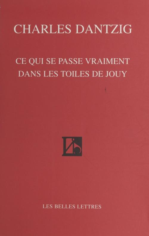 Cover of the book Ce qui se passe vraiment dans les toiles de Jouy by Charles Dantzig, FeniXX réédition numérique