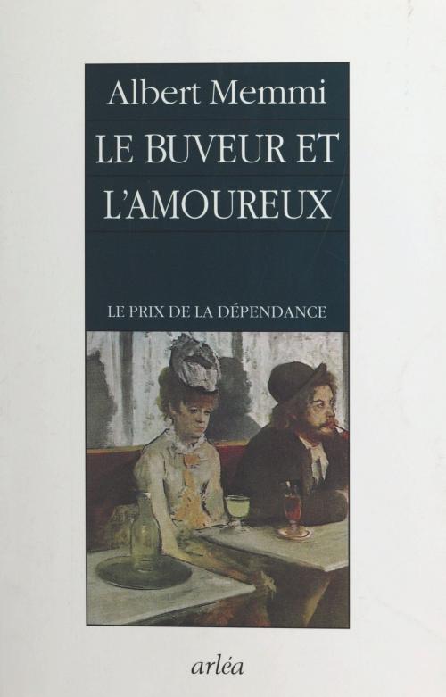 Cover of the book Le buveur et l'amoureux : le prix de la dépendance by Albert Memmi, FeniXX réédition numérique