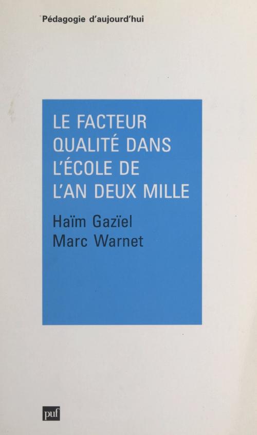 Cover of the book Le facteur qualité dans l'école de l'an deux mille by Haïm Gazïel, Marc Warnet, Gaston Mialaret, (Presses universitaires de France) réédition numérique FeniXX