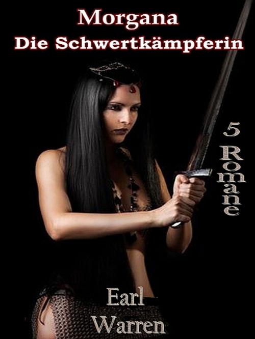 Cover of the book Morgana die Schwertkämpferin by Earl Warren, XinXii-GD Publishing