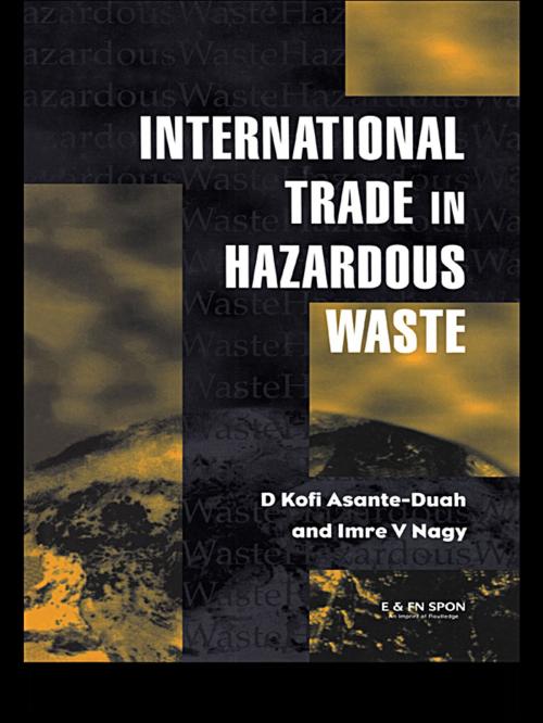 Cover of the book International Trade in Hazardous Wastes by D.K. Asante-Duah, I.V. Nagy, Taylor and Francis