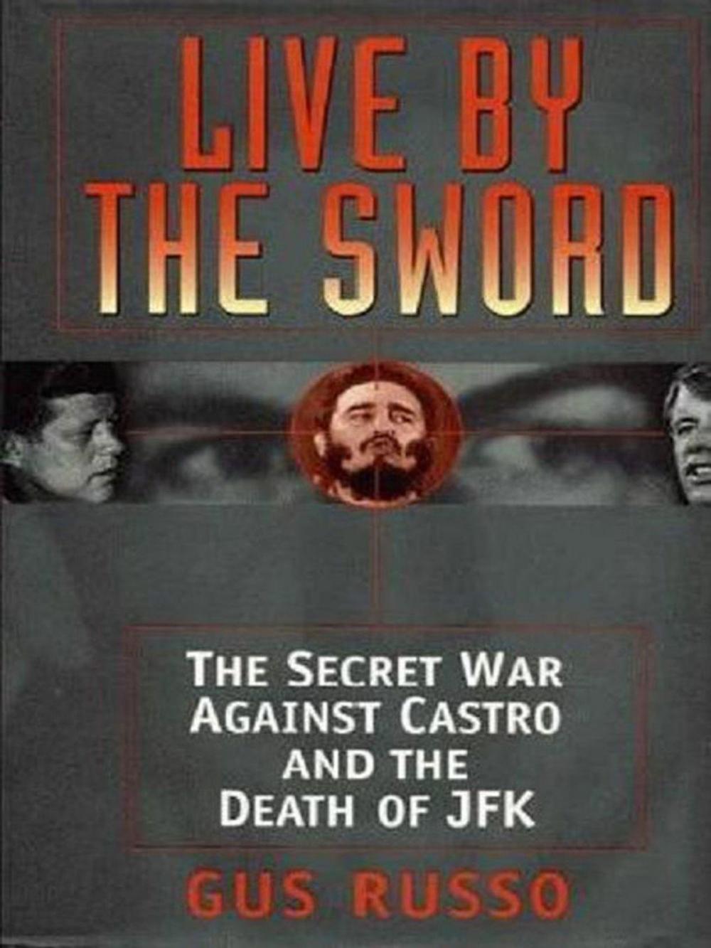 Big bigCover of Live By The Sword: The Secret War Against Castro And The Death Of Jfk